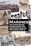 Alligator Marines, A story of the 5th Amphibious Tractor Battalion in WW II
