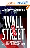 Wall Street Revalued: Imperfect Markets and Inept Central Bankers