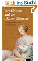Vom Einhorn und der sch�nen Melusine: Liebesgeschichten und Zauberm�rchen