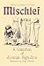Mischief: A Collection of Juvenile High-Jinx
