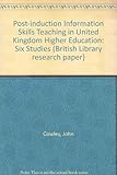 Post-induction information skills teaching in UK higher education : six studies