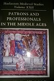 Patrons and professionals in the Middle Ages : proceedings of the 2010 Harlaxton Symposium