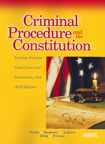 Criminal Procedure and the Constitution, Leading Supreme Court Cases and Introductory Text, 2012 (American Casebook) (American Casebook Series)
