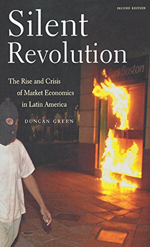 Silent Revolution: The Rise And Crisis Of Market Economics In Latin America- 2nd Edition