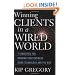 Winning Clients in a Wired World: Seven Strategies for Growing Your Business Using Technology and the Web