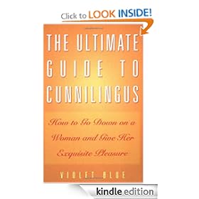 The Ultimate Guide to Cunnilingus: How to Go Down on a Woman and Give Her Exquisite Pleasure (Ultimate Guides Series)