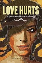 Love Hurts: A Speculative Fiction Anthology