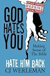 God Hates You, Hate Him Back: Making Sense of The Bible