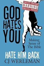 God Hates You, Hate Him Back: Making Sense of The Bible