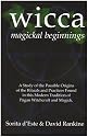 WICCA Magickal Beginnings: A Study of the Possible Origins of This Tradition of Modern Pagan Witchcraft and Magick