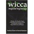 WICCA MAGICKAL BEGINNINGS - A Study of the Possible Origins of the Rituals and Practices Found in this Modern Tradition... by  Sorita d'Este and David Rankine