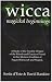 WICCA Magickal Beginnings: A Study of the Possible Origins of This Tradition of Modern Pagan Witchcraft and Magick