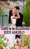 Tamed by the Billionaire (The BAD BOY BILLIONAIRES Series)