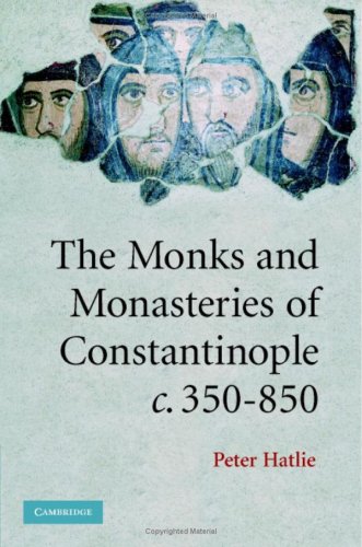 The Monks and Monasteries of Constantinople, ca. 350-850