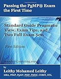 Passing the PgMP&reg; Exam the First Time: Standard Guide Pragmatic View, Exam Tips, and Two Full Exam Sets