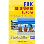 FKK Reiseführer Europa 2008: Die besten Anlagen. Die schönsten Strände. FKK-Strände. FKK-Campingplätze. FKK-Clubanlagen. FKK-Organisationen