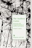 Auditory Cortex: Structural and functional bases of auditory perception