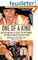 One of a Kind: The Rise and Fall of Stuey ',The Kid', Ungar, The World's Greatest Poker Player