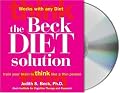 The Beck Diet Solution: Train Your Brain to Think Like a Thin Person