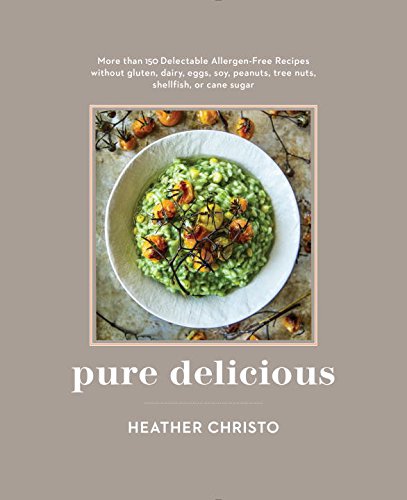 Pure Delicious: More Than 150 Delectable Allergen-Free Recipes Without Gluten, Dairy, Eggs, Soy,  Peanuts, Tree Nuts, Shellfish, or Cane Sugar