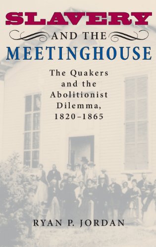 Slavery and the Meetinghouse: The Quakers and the Abolitionist Dilemma, 1820-1865