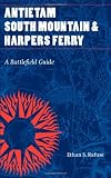 Antietam, South Mountain, and Harpers Ferry: A Battlefield Guide (This Hallowed Ground: Guides to Civil Wa)