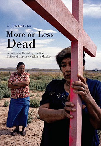 More or Less Dead: Feminicide, Haunting, and the Ethics of Representation in Mexico