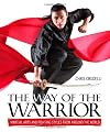 The Way of the Warrior: A Complete Guide to the Martial Arts of the World