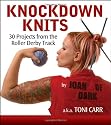 Knockdown Knits: 30 Projects from the Roller Derby Track