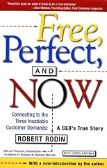 Free, Perfect, and Now: Connecting to the Three Insatiable Customer Demands, A CEO's True Story