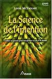La Science de l'intention : Utiliser ses pens�es pour transformer sa vie et le monde