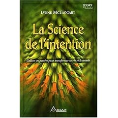 La Science de l'intention : Utiliser ses pens�es pour transformer sa vie et le monde