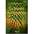 La Science de l'intention : Utiliser ses pens�es pour transformer sa vie et le monde