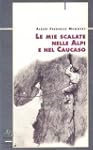 Le mie scalate nelle Alpi e nel Caucaso
