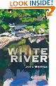 White River: A Journey up and down the River Findhorn