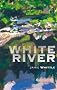 White River: A Journey up and down the River Findhorn