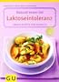 Laktoseintoleranz, Gesund essen bei: Genuss-Rezepte ohne Kuhmilch