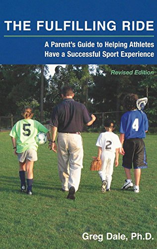 The Fulfilling Ride: A Parent's Guide to Helping Athletes Have a Successful Sport Experience