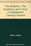 The miasma : epidemic and panic in nineteenth century Ireland