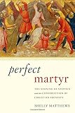 Perfect martyr : the stoning of Stephen and the construction of Christian identity
