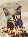 Training Cats To Understand You: Let The Cat Out Of The Bag!