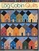 A New Look at Log Cabin Quilts:  Design a Scene Block by Block PLUS 10 Easy-to-Follow Projects