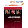 Atlas of Cardiovascular Computed Tomography: Expert Consult - Online and Print: Imaging Companion to Braunwald's Heart Disease, 1e (Imaging Techniques to Braunwald's Heart Disease)