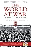 The World at War: The Landmark Oral History from the Previously Unpublished Archives