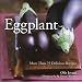 Eggplant: More Than 75 Delicious Recipes