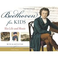 Beethoven for Kids: His Life and Music with 21 Activities (For Kids series)