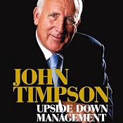 Upside Down Management: A Common-Sense Guide to Better Business | [John Timpson]