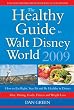 The Healthy Guide to Walt Disney World 2009: How to Eat Right and Stay Fit in Disney - The NEW Diet, Dining, Food, Fitness and Complete Weight Loss Book