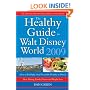 The Healthy Guide to Walt Disney World 2009: How to Eat Right and Stay Fit in Disney - The NEW Diet, Dining, Food, Fitness and Complete Weight Loss Book