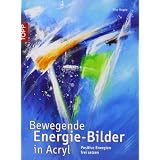 Bewegende Energie-Bilder in Acryl: Positive Energien frei setzenvon "Alice R�gele"